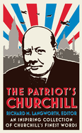 The Patriot's Churchill: An Inspiring Collection of Churchill's Finest Words