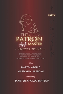 The Patron: International Arbitration and Dispute Resolution & International Investment Law - Apollo, Martin, and Attard, Christopher, and Calleja, Kenneth S