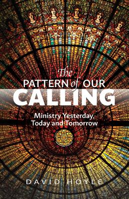 The Pattern of Our Calling: Ministry Yesterday, Today and Tomorrow - Hoyle