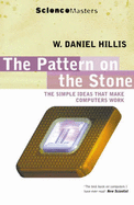 The Pattern on the Stone: The Simple Ideas That Make Computers Work