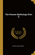 The Pawnee Mythology (Part I)