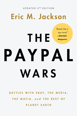 The Paypal Wars: Battles with Ebay, the Media, the Mafia, and the Rest of Planet Earth - Jackson, Eric M
