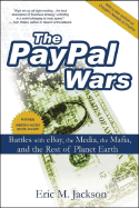 The PayPal Wars: Battles with eBay, the Media, the Mafia, and the Rest of the Planet Earth