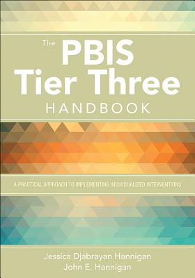 The Pbis Tier Three Handbook: A Practical Guide to Implementing Individualized Interventions - Hannigan, Jessica Djabrayan, and Hannigan, John E