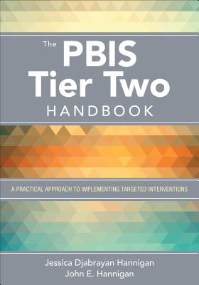 The Pbis Tier Two Handbook: A Practical Approach to Implementing Targeted Interventions - Hannigan, Jessica Djabrayan, and Hannigan, John E