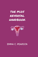 The PCOS Reversal Handbook: The Ultimate Guide to Naturally Cure and Reverse PCOS