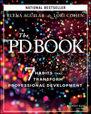 The Pd Book: 7 Habits That Transform Professional Development - Aguilar, Elena, and Cohen, Lori
