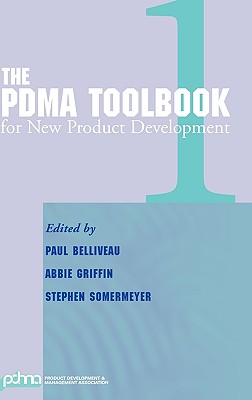 The Pdma Toolbook 1 for New Product Development - Belliveau, Paul (Editor), and Griffin, Abbie (Editor), and Somermeyer, Stephen (Editor)