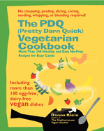 The PDQ (Pretty Darn Quick) Vegetarian Cookbook: 240 Healthy and Easy No-Prep Recipes for Busy Cooks