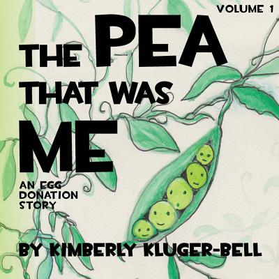 The Pea that was Me: An Egg-Donation Story - Kluger-Bell, Kimberly