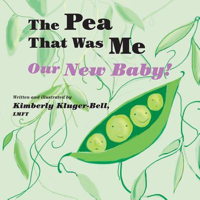 The Pea That Was Me: Our New Baby - Kluger-Bell, Kimberly