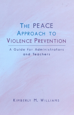 The Peace Approach to Violence Prevention: A Guide for Administrators and Teachers - Williams, Kimberly M