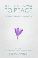 The Peace Intention Handbook: The Stillflow Way to Peace