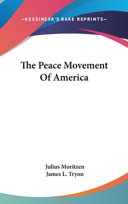 The Peace Movement Of America - Moritzen, Julius, and Tryon, James L (Introduction by)