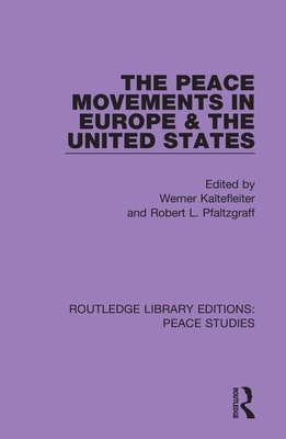 The Peace Movements in Europe and the United States - Kaltefleiter, Werner (Editor), and Pfaltzgraff, Robert L (Editor)