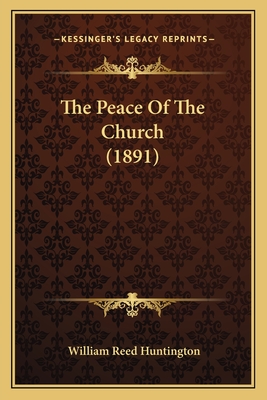 The Peace Of The Church (1891) - Huntington, William Reed