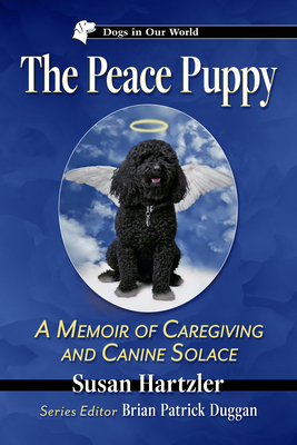 The Peace Puppy: A Memoir of Caregiving and Canine Solace - Hartzler, Susan