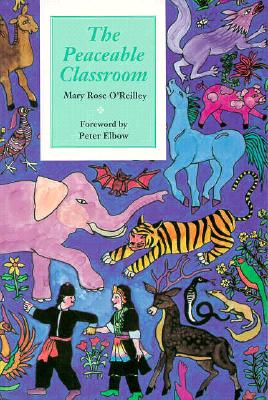 The Peaceable Classroom - O'Reilley, Mary Rose, and Elbow, Peter (Foreword by)