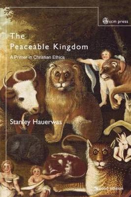 The Peaceable Kingdom: A Primer in Christian Ethics - Hauerwas, Stanley