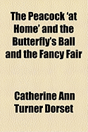 The Peacock 'at Home' and the Butterfly's Ball and the Fancy Fair - Dorset, Catherine Ann Turner