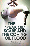 The Peak Oil Scare and the Coming Oil Flood