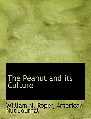 The Peanut and Its Culture - Roper, William N