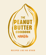 The Peanut Butter Cookbook: Recipes Like No Other