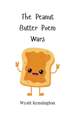 The Peanut Butter Poem Wars - Kensington, Wyatt