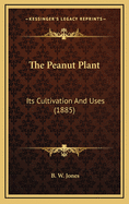 The Peanut Plant: Its Cultivation and Uses (1885)