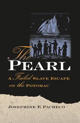 The Pearl: A Failed Slave Escape on the Potomac - Pacheco, Josephine F