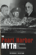 The Pearl Harbor Myth: Rethinking the Unthinkable
