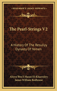 The Pearl-Strings V2: A History of the Resuliyy Dynasty of Yemen