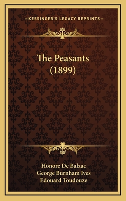The Peasants (1899) - De Balzac, Honore, and Ives, George Burnham (Translated by), and Toudouze, Edouard (Illustrator)