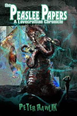 The Peaslee Papers: A Lovecraftian Chronicle - Rawlik, Peter