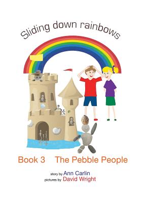 The Pebble People: Sliding down rainbows - Book 3 - Carlin, Ann