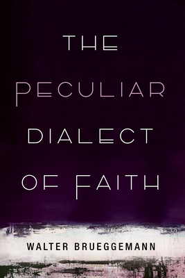 The Peculiar Dialect of Faith - Brueggemann, Walter