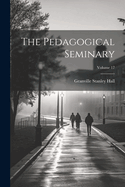 The Pedagogical Seminary; Volume 17