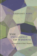 The Pedagogy of Wisdom: An Interpretation of Plato's Theaetetus