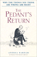 The Pedant's Return: Why the Things You Think Are Wrong Are Right - Barham, Andrea