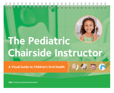 The Pediatric Chairside Instructor: A Visual Guide to Children's Oral Health