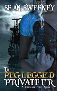 The Peg-Legged Privateer: A Tattered Sails Novel