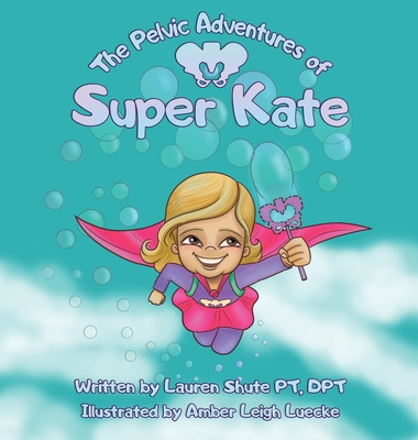 The Pelvic Adventures of Super Kate - Shute, Lauren D