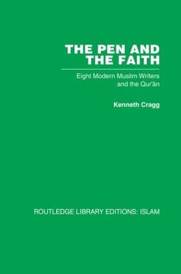 The Pen and the Faith: Eight Modern Muslim Writers and the Qur'an - Cragg, Kenneth