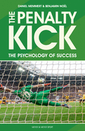 The Penalty Kick: Understand the Psychology to Win Every Penalty