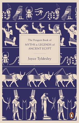 The Penguin Book of Myths and Legends of Ancient Egypt - Tyldesley, Joyce