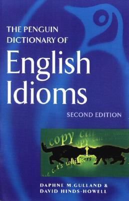 The Penguin Dictionary of English Idioms - Gulland, Daphne M, and Hinds-Howell, David G