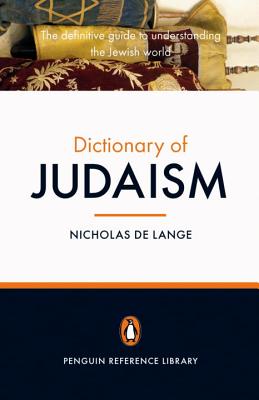 The Penguin Dictionary of Judaism: The Definitive Guide to Understanding the Jewish World - de Lange, Nicholas