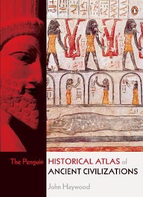 The Penguin Historical Atlas of Ancient Civilizations - Haywood, John, and Hall, Simon (Editor)