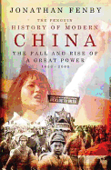 The Penguin History of Modern China: The Fall and Rise of a Great Power, 1850-2008. by Jonathan Fenby