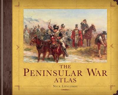 The Peninsular War Atlas - Lipscombe, Nick